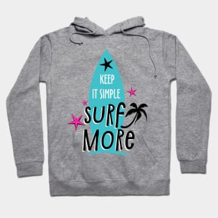 Keep It Simple Surf More, Summer Design Hoodie